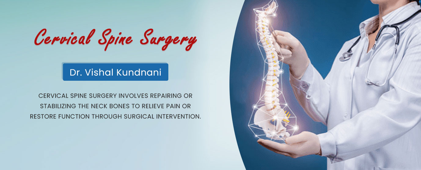 Cervical Spine Surgery by Dr. Vishal Kundnani - Surgical Intervention to Repair or Stabilize Neck Bones